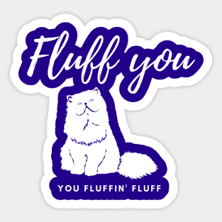 Fluff you You fluffin' fluff Sticker